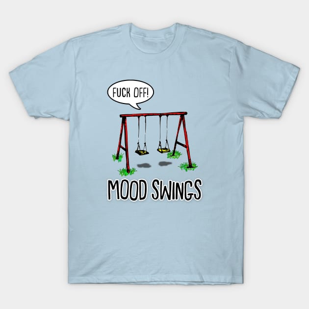 Mood Swings - Humor/Funny Sweary Design T-Shirt by DankFutura